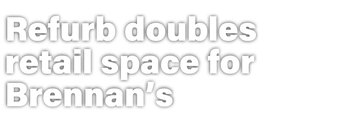 Refurb doubles retail space for Brennan’s