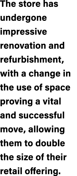 The store has undergone impressive renovation and refurbishment, with a change in the use of space proving a vital an...