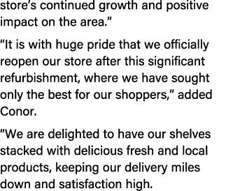 store’s continued growth and positive impact on the area.” “It is with huge pride that we officially reopen our store...