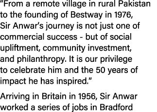 “From a remote village in rural Pakistan to the founding of Bestway in 1976, Sir Anwar’s journey is not just one of c...
