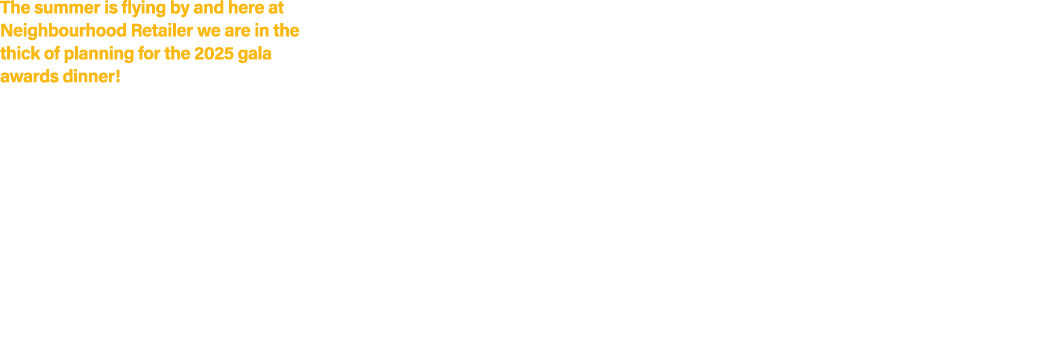 The summer is flying by and here at Neighbourhood Retailer we are in the thick of planning for the 2025 gala awards d...