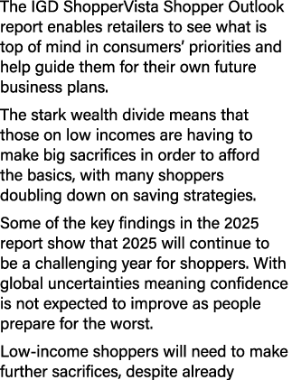 The IGD ShopperVista Shopper Outlook report enables retailers to see what is top of mind in consumers’ priorities and...