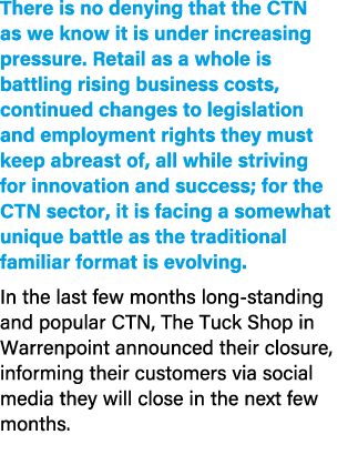 There is no denying that the CTN as we know it is under increasing pressure. Retail as a whole is battling rising bus...