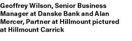 Geoffrey Wilson, Senior Business Manager at Danske Bank and Alan Mercer, Partner at Hillmount pictured at Hillmount C...