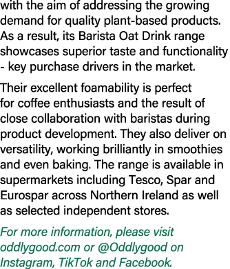 with the aim of addressing the growing demand for quality plant based products. As a result, its Barista Oat Drink ra...
