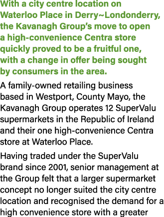With a city centre location on Waterloo Place in Derry~Londonderry, the Kavanagh Group’s move to open a high convenie...