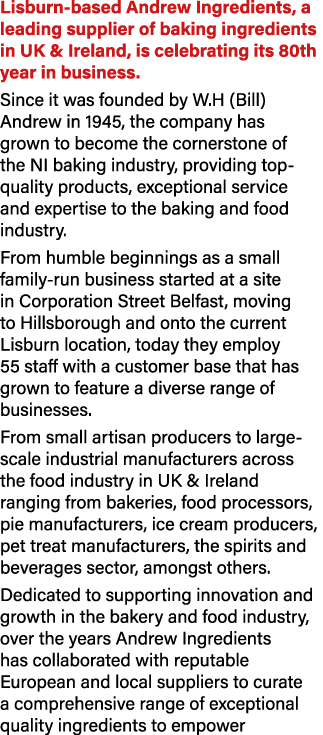 Lisburn based Andrew Ingredients, a leading supplier of baking ingredients in UK & Ireland, is celebrating its 80th y...