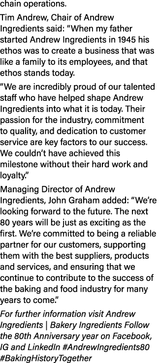 chain operations. Tim Andrew, Chair of Andrew Ingredients said: “When my father started Andrew Ingredients in 1945 hi...