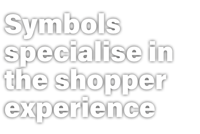 Symbols specialise in the shopper experience