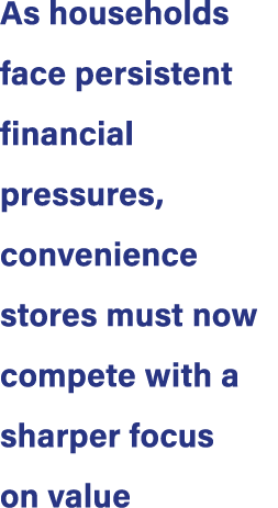 As households face persistent financial pressures, convenience stores must now compete with a sharper focus on value