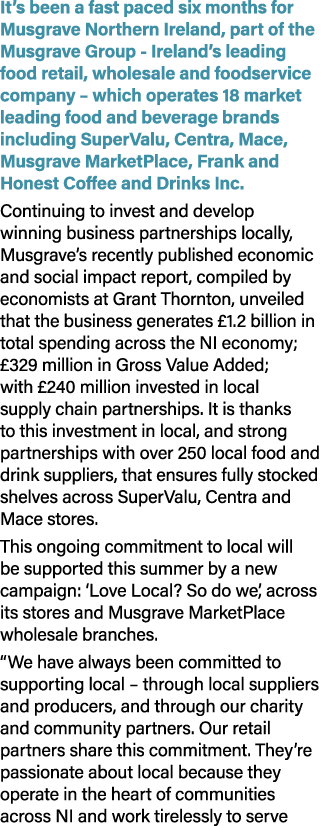 It’s been a fast paced six months for Musgrave Northern Ireland, part of the Musgrave Group Ireland’s leading food re...