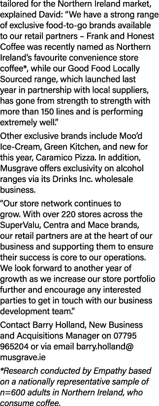 tailored for the Northern Ireland market, explained David: “We have a strong range of exclusive food to go brands ava...