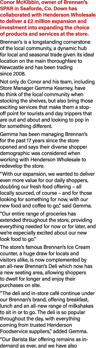 Conor McKibbin, owner of Brennan’s SPAR in Seaforde, Co. Down has collaborated with Henderson Wholesale to deliver a ...