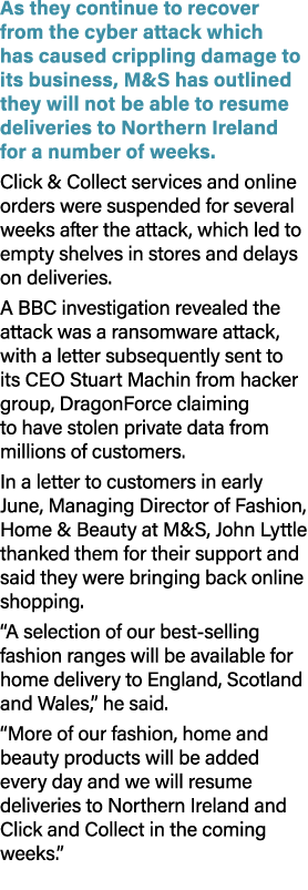 As they continue to recover from the cyber attack which has caused crippling damage to its business, M&S has outlined...