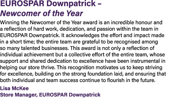 EUROSPAR Downpatrick – Newcomer of the Year Winning the Newcomer of the Year award is an incredible honour and a refl...