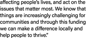 affecting people’s lives, and act on the issues that matter most. We know that things are increasingly challenging fo...