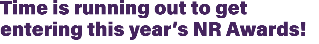 Time is running out to get entering this year’s NR Awards! 