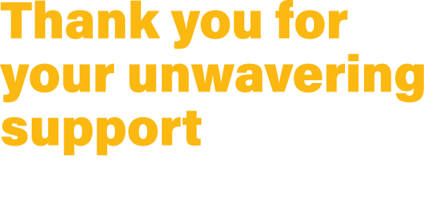 Thank you for your unwavering support