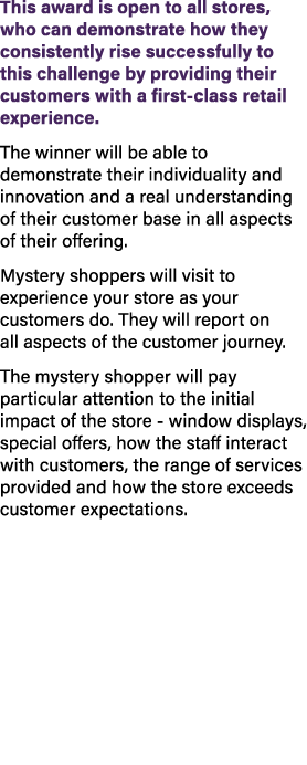This award is open to all stores, who can demonstrate how they consistently rise successfully to this challenge by pr...