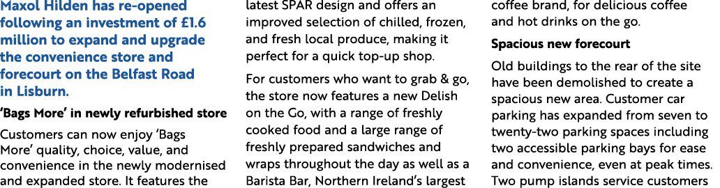 Maxol Hilden has re opened following an investment of £1.6 million to expand and upgrade the convenience store and fo...