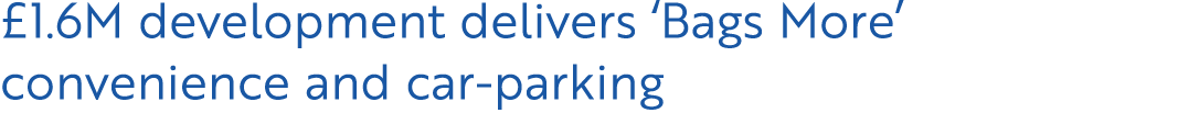 £1.6M development delivers ‘Bags More’ convenience and car parking 