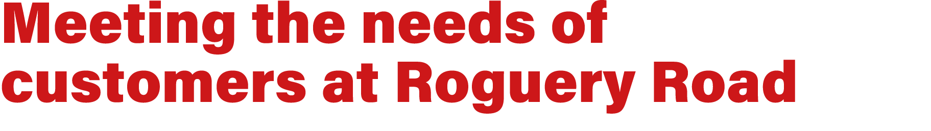Meeting the needs of customers at Roguery Road