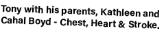 Tony with his parents, Kathleen and Cahal Boyd Chest, Heart & Stroke.