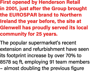 First opened by Henderson Retail in 2001, just after the Group brought the EUROSPAR brand to Northern Ireland the yea...