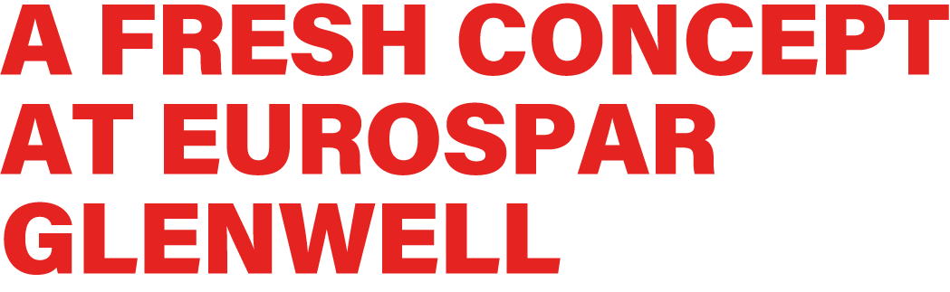A fresh concept at EUROSPAR Glenwell