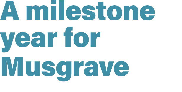 A milestone year for Musgrave
