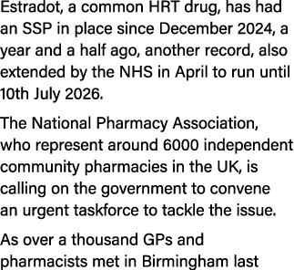 Estradot, a common HRT drug, has had an SSP in place since December 2024, a year and a half ago, another record, also...