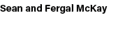 Sean and Fergal McKay