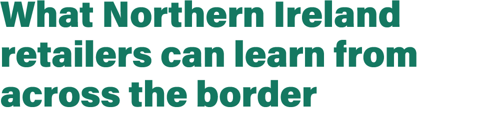 What Northern Ireland retailers can learn from across the border