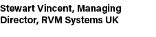 Stewart Vincent, Managing Director, RVM Systems UK