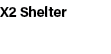 X2 Shelter