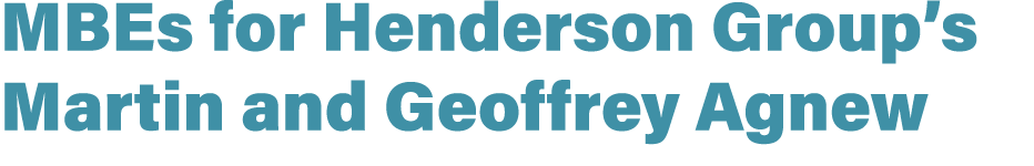 MBEs for Henderson Group’s Martin and Geoffrey Agnew