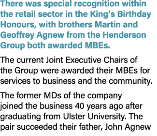 There was special recognition within the retail sector in the King’s Birthday Honours, with brothers Martin and Geoff...