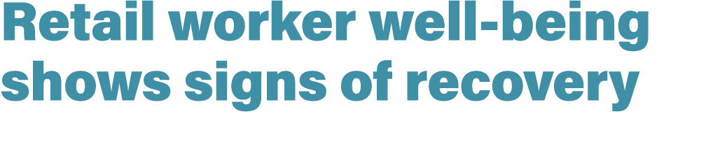 Retail worker well being shows signs of recovery