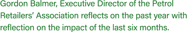 Gordon Balmer, Executive Director of the Petrol Retailers’ Association reflects on the past year with reflection on t...