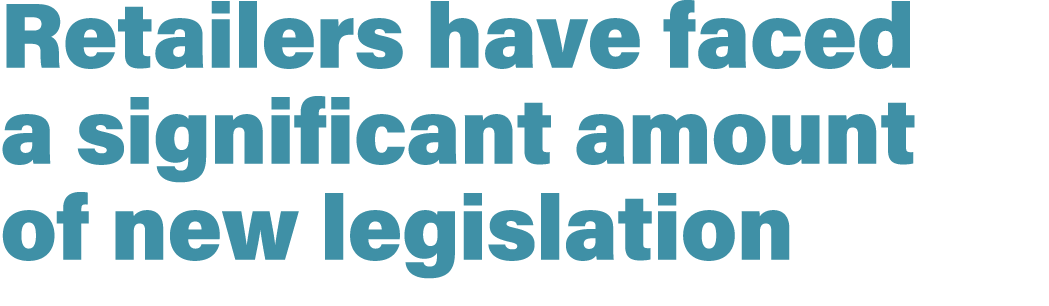 Retailers have faced a significant amount of new legislation