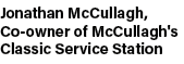 Jonathan McCullagh, Co owner of McCullagh's Classic Service Station
