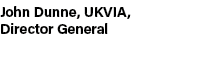 John Dunne, UKVIA, Director General