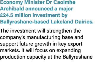 Economy Minister Dr Caoimhe Archibald announced a major £24.5 million investment by Ballyrashane based Lakeland Dairi...