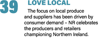 39 LOVE LOCAL The focus on local produce and suppliers has been driven by consumer demand – NR celebrates the produce...