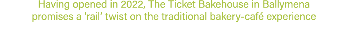 Having opened in 2022, The Ticket Bakehouse in Ballymena promises a ‘rail’ twist on the traditional bakery caf exper...