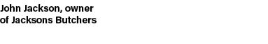 John Jackson, owner of Jacksons Butchers