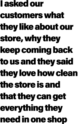 I asked our customers what they like about our store, why they keep coming back to us and they said they love how cle...