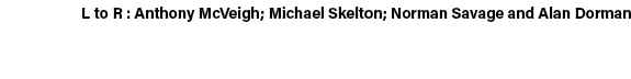 L to R : Anthony McVeigh; Michael Skelton; Norman Savage and Alan Dorman