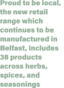 Proud to be local, the new retail range which continues to be manufactured in Belfast, includes 38 products across he...