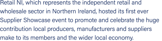 Retail NI, which represents the independent retail and wholesale sector in Northern Ireland, hosted its first ever Su...